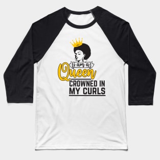 I am a queen crowned in my curls Baseball T-Shirt